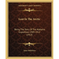 Lost In The Arctic: Being The Story Of The Alabama Expedition, 1909-1912 (1913) - Paperback