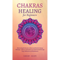 Chakras Healing for Beginners: Discovering the Secrets to Detect and Dissolve Energy Blockages - Balance and Awaken your full Potential through Yoga, - Hardcover