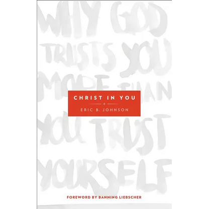Christ in You: Why God Trusts You More Than You Trust Yourself - Paperback