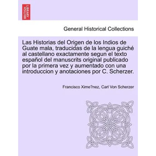 Las Historias del Origen de los Indios de Guate mala, traducidas de la lengua guiché al castellano exactamente segun el texto español del manuscrits o - Paperback