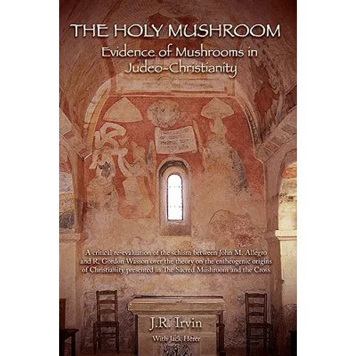 The Holy Mushroom: Evidence of Mushrooms in Judeo-Christianity - Paperback