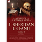 The Collected Supernatural and Weird Fiction of J. Sheridan Le Fanu: Volume 1-Including Two Novels, 'The Haunted Baronet' and 'The Evil Guest, ' One N - Hardcover