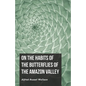 On the Habits of the Butterflies of the Amazon Valley - Paperback
