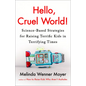 Hello, Cruel World!: Science-Based Strategies for Raising Terrific Kids in Terrifying Times - Hardcover