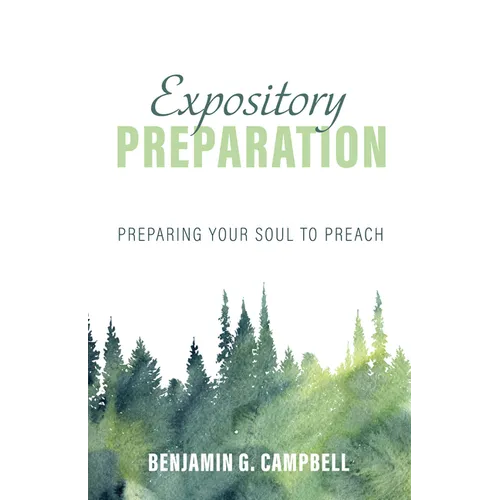 Expository Preparation: Preparing Your Soul to Preach - Hardcover