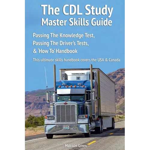 The CDL Study Master Skills Guide: Passing The Knowledge Test, Passing The Driver's Tests & 'How To' Handbook - Paperback