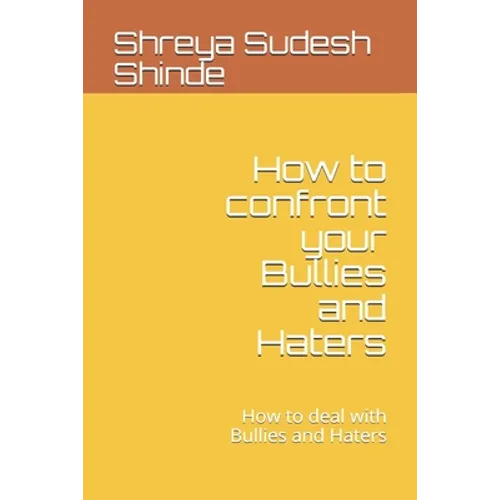 How to confront your Bullies and Haters: How to deal with Bullies and Haters - Paperback