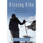 Kissing Kibo: Trekking to the Summit of Mount Kilimanjaro Via the Lemosho Route - Paperback