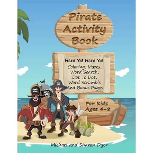 Pirate Activity Book: Coloring, Mazes, Word Search, Dot To Dot, Word Scramble, and Bonus Pages for kids ages 4 - 8 - Paperback