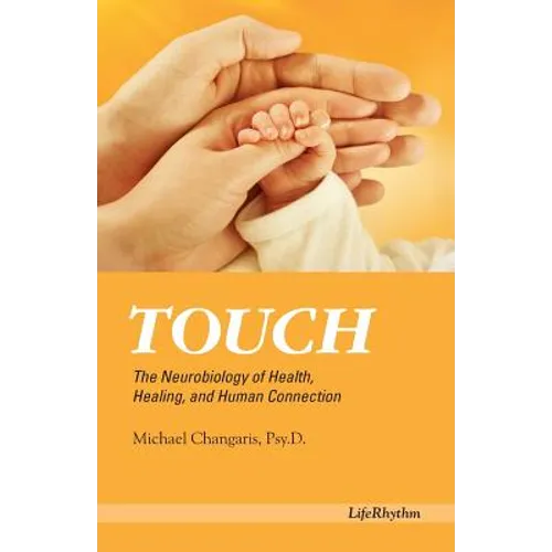 Touch: The Neurobiology of Health, Healing, and Human Connection - Paperback