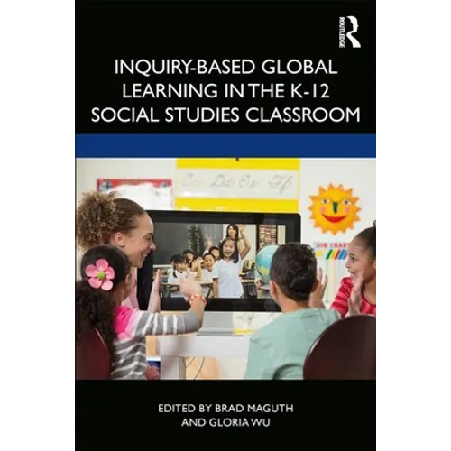Inquiry-Based Global Learning in the K-12 Social Studies Classroom - Paperback