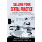 Selling your dental practice: preparation, processes and procedures to maximize the value of your business to buyers - Paperback