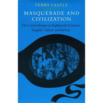 Masquerade and Civilization: The Carnivalesque in Eighteenth-Century English Culture and Fiction - Paperback