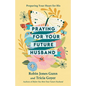 Praying for Your Future Husband: Preparing Your Heart for His - Paperback