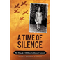 A Time of Silence: The Story of a Childhood Holocaust Survivor - Paperback