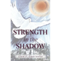 Strength in the Shadow - Paperback