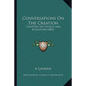 Conversations On The Creation: Chapters On Genesis And Evolution (1881) - Paperback