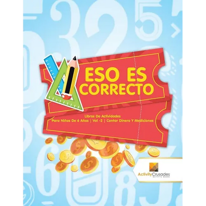 Eso Es Correcto: Libros De Actividades Para Niños De 6 Años Vol -2 Contar Dinero Y Mediciones - Paperback