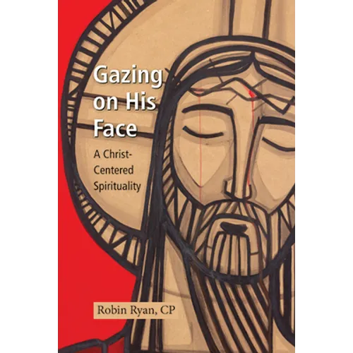 Gazing on His Face: A Christ-Centered Spirituality - Paperback