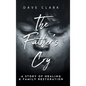 The Father's Cry: A Father's Story of Self-Healing and Family Restoration - Hardcover