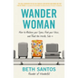 Wander Woman: How to Reclaim Your Space, Find Your Voice, and Travel the World, Solo - Paperback
