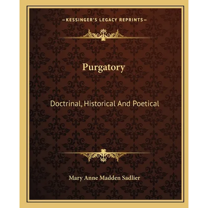 Purgatory: Doctrinal, Historical And Poetical - Paperback