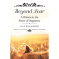 Beyond Fear: A Witness to the Power of Happiness - Paperback