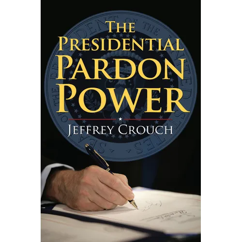 The Presidential Pardon Power - Hardcover