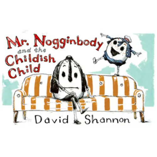 Mr. Nogginbody and the Childish Child - Hardcover