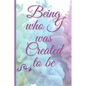 Being Who I Was Created To Be - Paperback