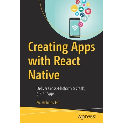 Creating Apps with React Native: Deliver Cross-Platform 0 Crash, 5 Star Apps - Paperback