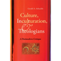 Culture, Inculturation, and Theologians: A Postmodern Critique - Paperback
