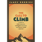 The Call to Climb: A Story to Find Your Path, Conquer Your Fears, and Fulfill Your Destiny - Hardcover