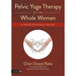 Pelvic Yoga Therapy for the Whole Woman: A Professional Guide - Paperback