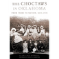The Choctaws in Oklahoma: From Tribe to Nation, 1855-1970 Volume 2 - Paperback