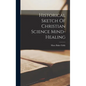 Historical Sketch Of Christian Science Mind-healing - Hardcover