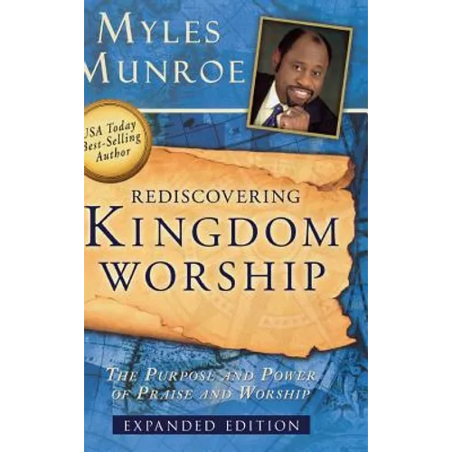 Rediscovering Kingdom Worship: The Purpose and Power of Praise and Worship - Hardcover
