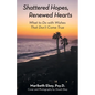 Shattered Hopes, Renewed Hearts: What to Do with Wishes That Don't Come True - Paperback