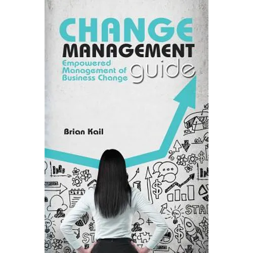 Change Management Guide: Empowered Management of Business Change - Paperback