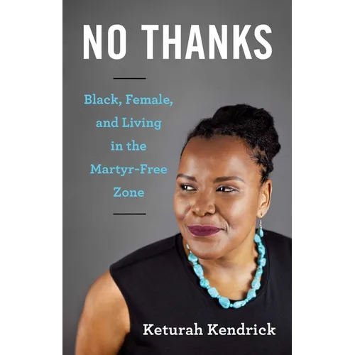 No Thanks: Black, Female, and Living in the Martyr-Free Zone - Paperback