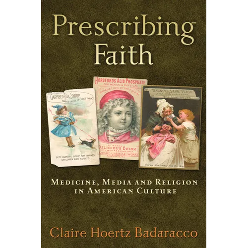 Prescribing Faith: Medicine, Media, and Religion in American Culture - Paperback