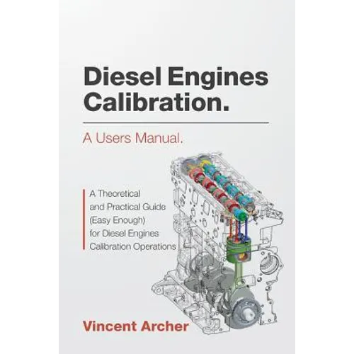 Diesel Engines Calibration. a Users Manual.: A Theoretical and Practical Guide (Easy Enough) for Diesel Engines Calibration Operations - Paperback