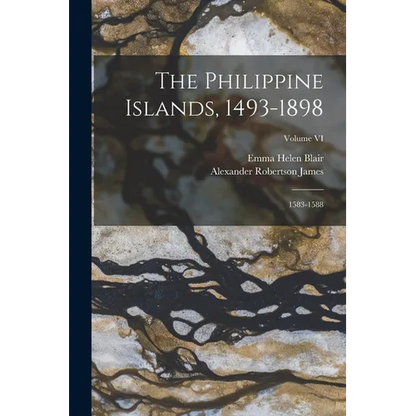 The Philippine Islands, 1493-1898: 1583-1588; Volume VI - Paperback