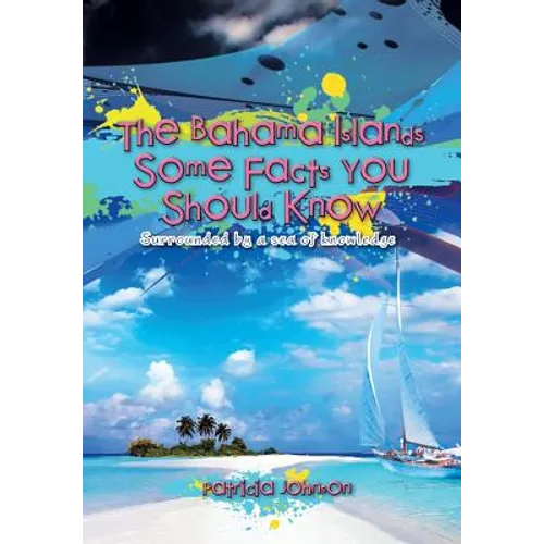 The Bahama Islands Some Facts You Should Know: Surrounded by a sea of knowledge - Hardcover
