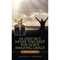 In Deep but Never Too Deep for God's Amazing Grace: My Life Story - Hardcover
