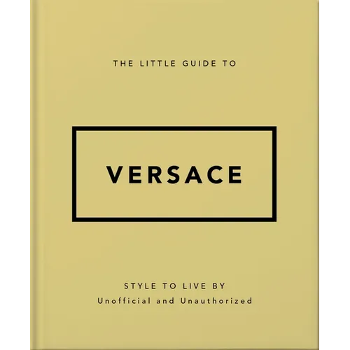 The Little Guide to Versace: Style to Live by - Hardcover
