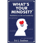 What's Your Mindset?: Meditations on Life and Leadership - Paperback