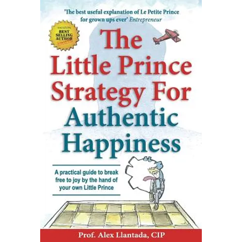 The Little Prince Strategy For Authentic Happiness: A practical guide to break free to joy by the hand of your own Little Prince - Paperback