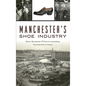 Manchester's Shoe Industry - Hardcover
