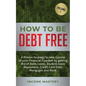 How to be Debt Free: A proven strategy to take control of your financial freedom by getting rid of debt, loans, student loans repayment, cr - Paperback